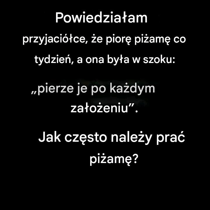 Jak często należy prać piżamę, aby zachować jej świeżość i wygodę?