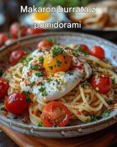 Kremowy makaron burrata z pomidorami – połączenie, które uzależnia