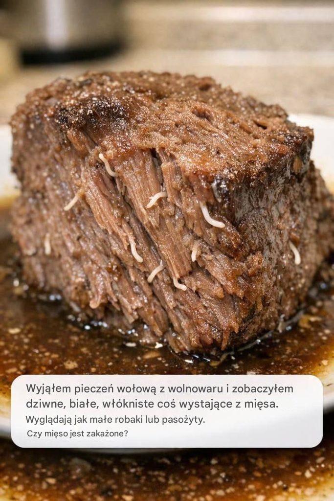 Wyjąłem pieczeń wołową z wolnowaru i zobaczyłem te dziwne, białe, nitkowate rzeczy wystające z mięsa. Wyglądają jak małe robaki albo pasożyty. Czy mięso jest zarażone?