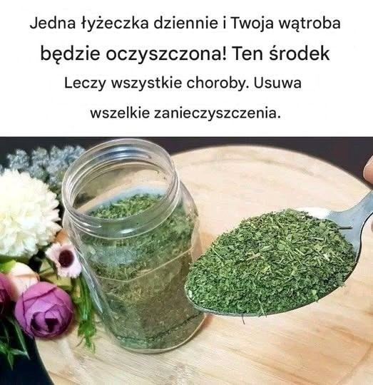 Jedna łyżeczka dziennie i Twoja wątroba będzie oczyszczona! Ten środek leczy wszystkie choroby. Wszystkie możliwe skutki.