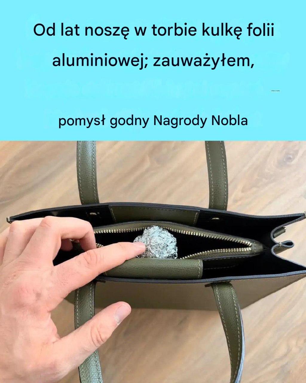Od lat noszę w torbie kulkę z folii aluminiowej; widziałem ją u znajomego – pomysł nagrodzony Nagrodą Nobla