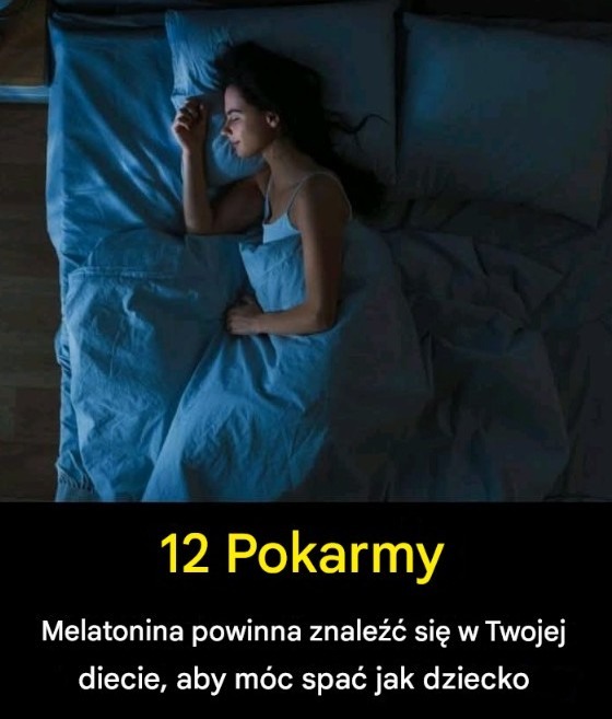 12 produktów zawierających melatoninę, które warto włączyć do swojej diety, aby spać jak dziecko