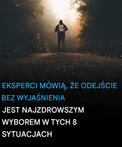 Eksperci twierdzą, że odejście bez wyjaśnienia to najzdrowszy wybór w tych 8 sytuacjach