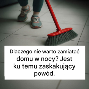 Dlaczego nie warto zamiatać domu wieczorem? Jest ku temu zaskakujący powód… Zobacz więcej