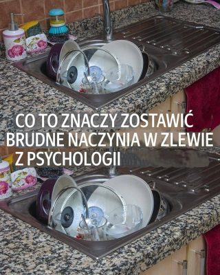 Co to znaczy zostawiać naczynia w zlewie według psychologii