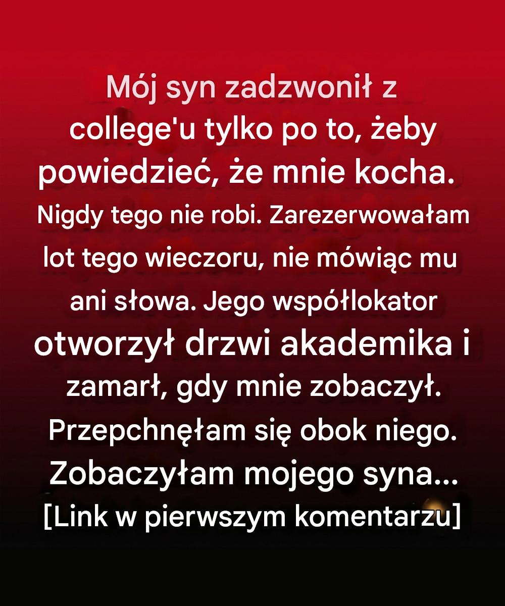 Morał Prosty telefon od mojego syna skłonił mnie do odwiedzenia go – i to znaczyło więcej, niż się spodziewałam