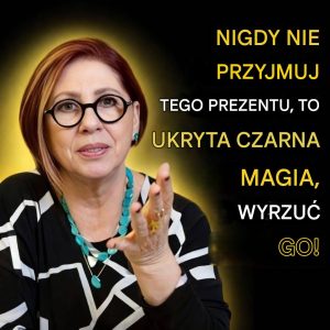 Jeśli ktoś da ci to w prezencie, natychmiast go wyrzuć. To czary w przebraniu.
