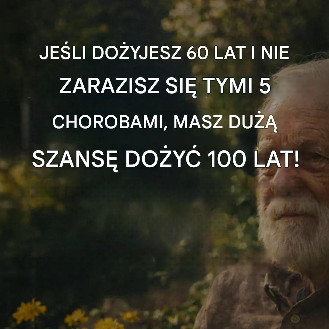 Jeśli dożyjesz 60 lat i nie zachorujesz na te 5 chorób, masz bardzo duże szanse na dożycie 100 lat!