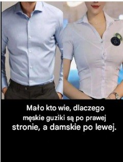 Dlaczego guziki koszuli nie są zamontowane w tym samym miejscu?