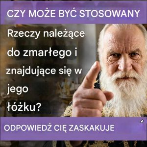 Czy właściwe jest używanie rzeczy zmarłej osoby lub spanie w jej łóżku? Odpowiedź, której wielu się nie spodziewa.