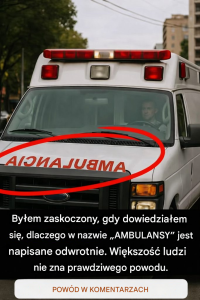 To jest prawdziwy powód, dla którego nazwy karetek pogotowia mają nazwy napisane od tyłu.